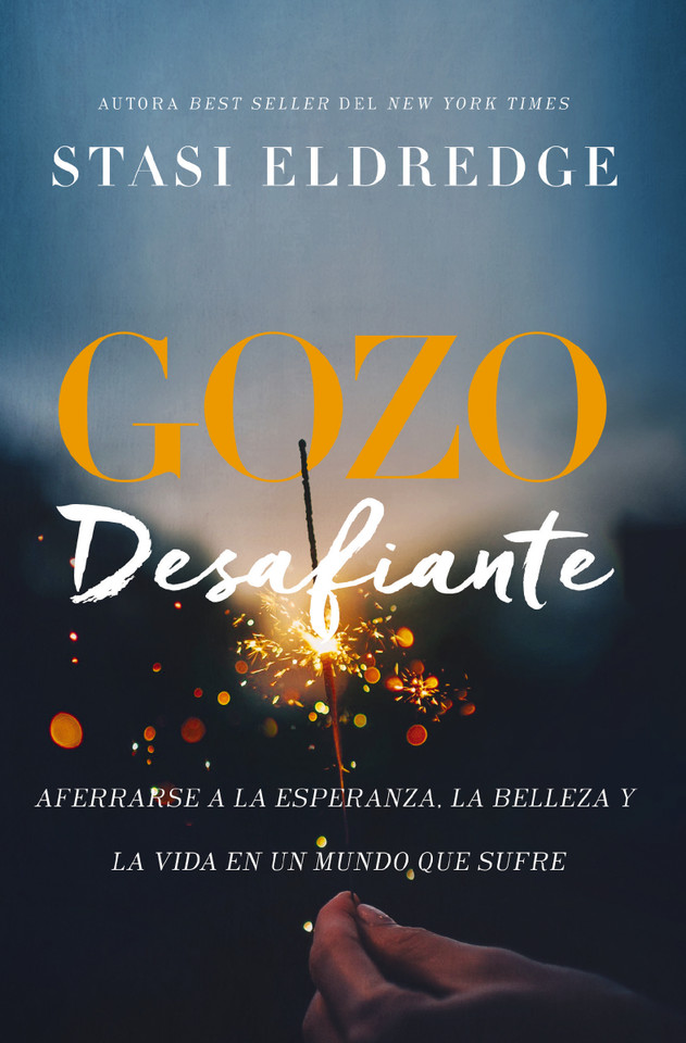 Gozo desafiante: Aferrarse a la esperanza, la belleza y la vida en un mundo que sufre book cover by Stasi Eldredge