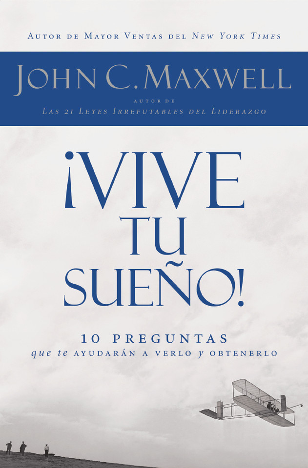 ¡Vive tu sueño!: 10 preguntas que te ayudarán a verlo y obtenerlo book cover by John C. Maxwell