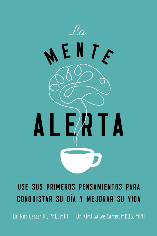 La mente alerta: Usa tus primeros pesamientos para conquistar tu día y mejorar tu vida book cover by Dr. Robert Carter III, Kirti Salwe Carter, MBBS, MPH