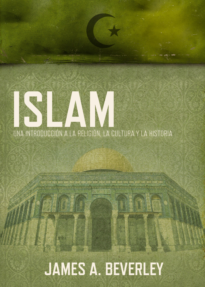 Islam: Una introducción a la religión, su cultura y su historia book cover by James A. Beverley