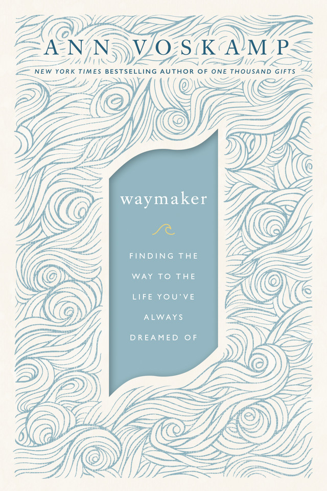 WayMaker: Finding the Way to the Life You’ve Always Dreamed Of book cover by Ann Voskamp