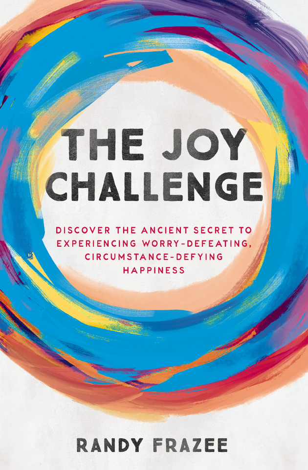 The Joy Challenge: Discover the Ancient Secret to Experiencing Worry-Defeating, Circumstance-Defying Happiness book cover by Randy Frazee