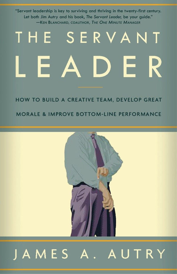 The Servant Leader: How to Build a Creative Team, Develop Great Morale, and Improve Bottom-Line Performance book cover by James A. Autry