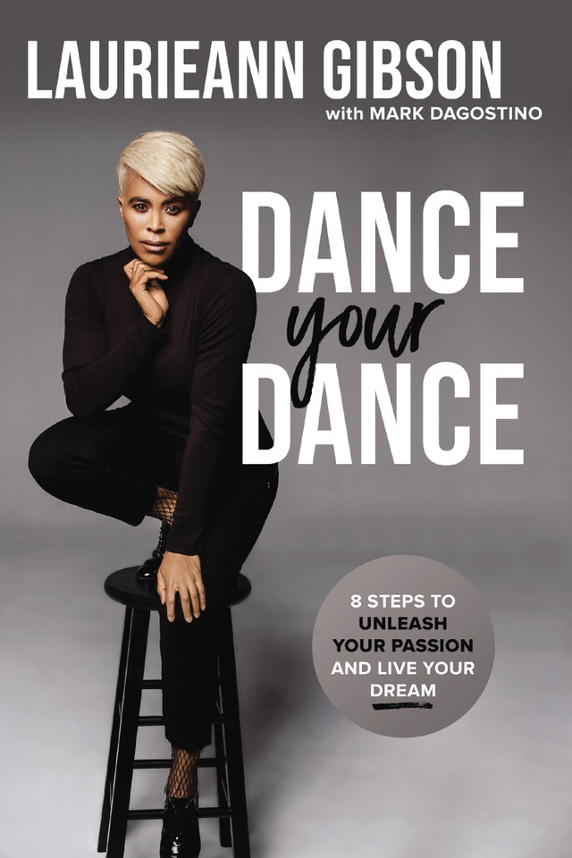 Dance Your Dance: 8 Steps to Unleash Your Passion and Live Your Dream book cover by Laurieann Gibson