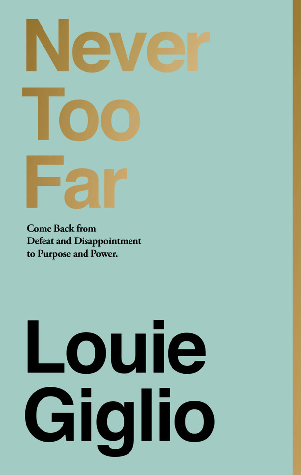 Never Too Far: Come Back from Defeat and Disappointment to Purpose and Power book cover by Louie Giglio