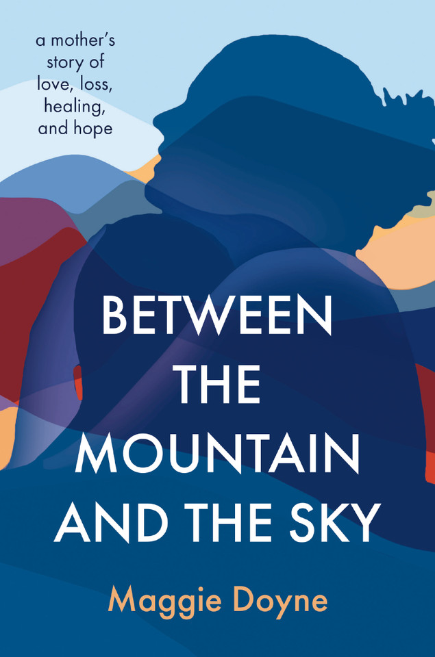 Between the Mountain and the Sky: A Mother’s Story of Love, Loss, Healing, and Hope book cover by Maggie Doyne