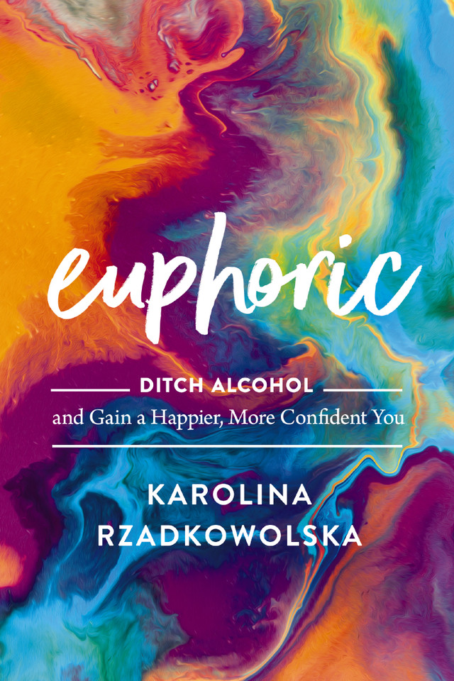 Euphoric: Ditch Alcohol and Gain a Happier, More Confident You book cover by Karolina Rzadkowolska