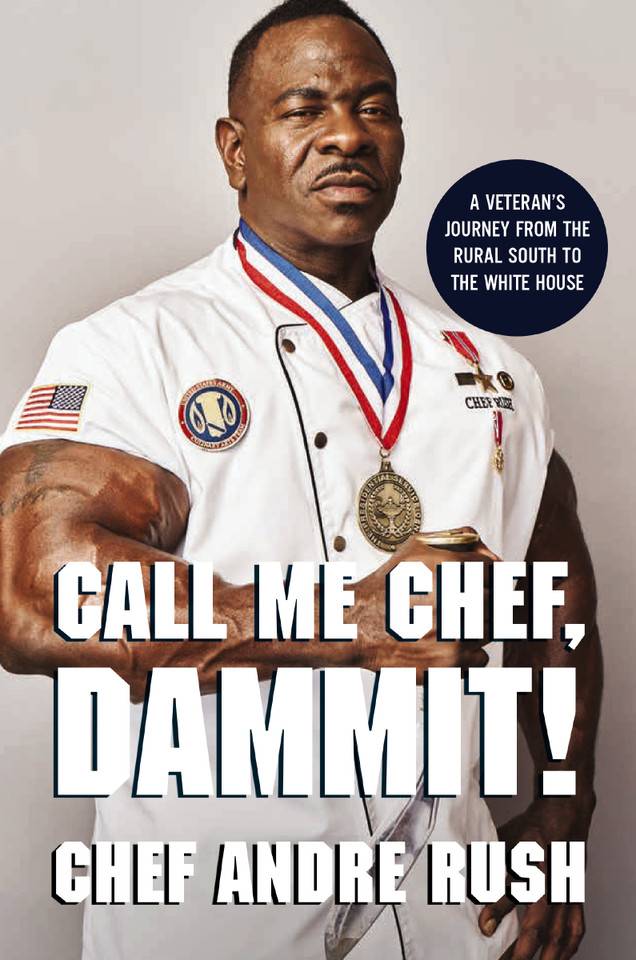 Call Me Chef, Dammit!: A Veteran’s Journey from the Rural South to the White House book cover by Andre Rush