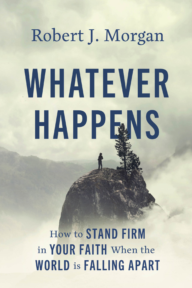Whatever Happens: How to Stand Firm in Your Faith When the World Is Falling Apart book cover by Robert J. Morgan