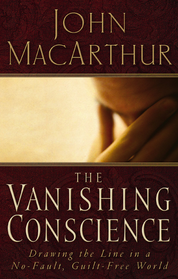 The Vanishing Conscience: Drawing the Line in a No-Fault, Guilt-Free World book cover by John F. MacArthur