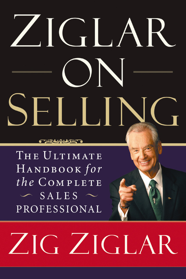 Ziglar on Selling: The Ultimate Handbook for the Complete Sales Professional book cover by Zig Ziglar