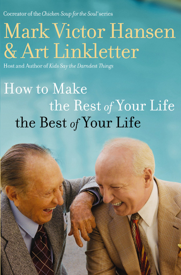 How to Make the Rest of Your Life the Best of Your Life book cover by Art Linkletter, Mark Victor Hansen