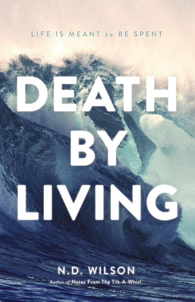 Death by Living: Life Is Meant to Be Spent book cover by N. D. Wilson