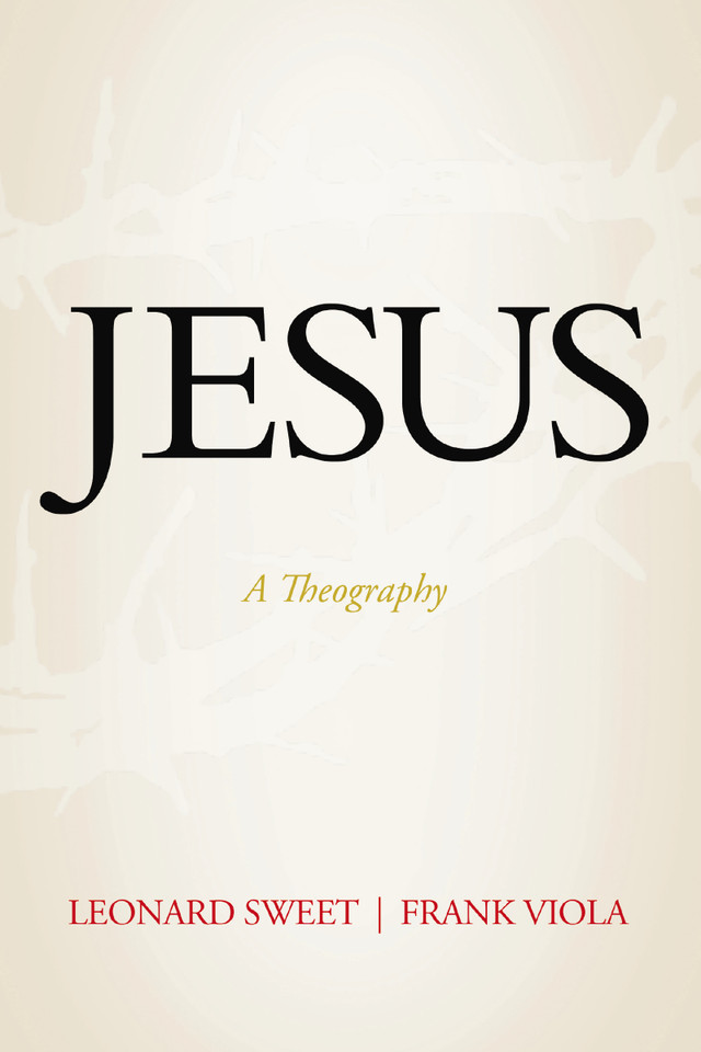 Jesus: A Theography book cover by Leonard Sweet, Frank Viola