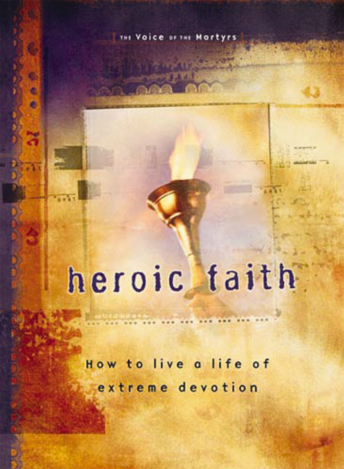 Heroic Faith: How to live a life of extreme devotion book cover by The Voice of the Martyrs