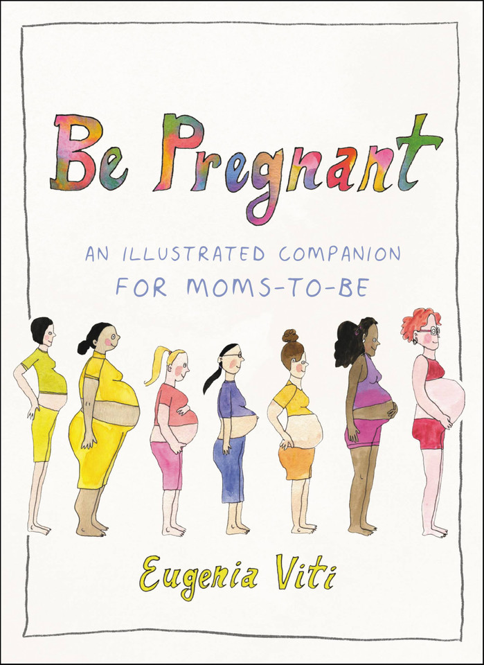 Be Pregnant: An Illustrated Companion for Moms-to-Be book cover by Eugenia Viti