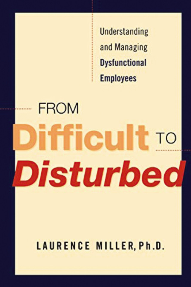 From Difficult to Disturbed: Understanding and Managing Dysfunctional Employees book cover by Laurence Miller