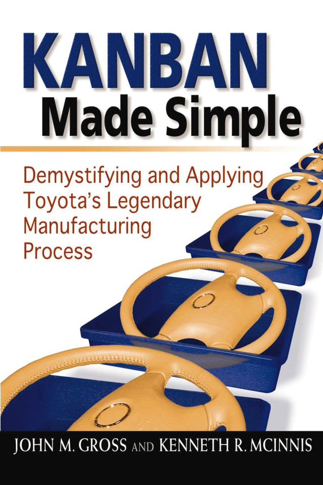 Kanban Made Simple: Demystifying and Applying Toyota's Legendary Manufacturing Process book cover by John M. GROSS, Kenneth R. MCINNIS