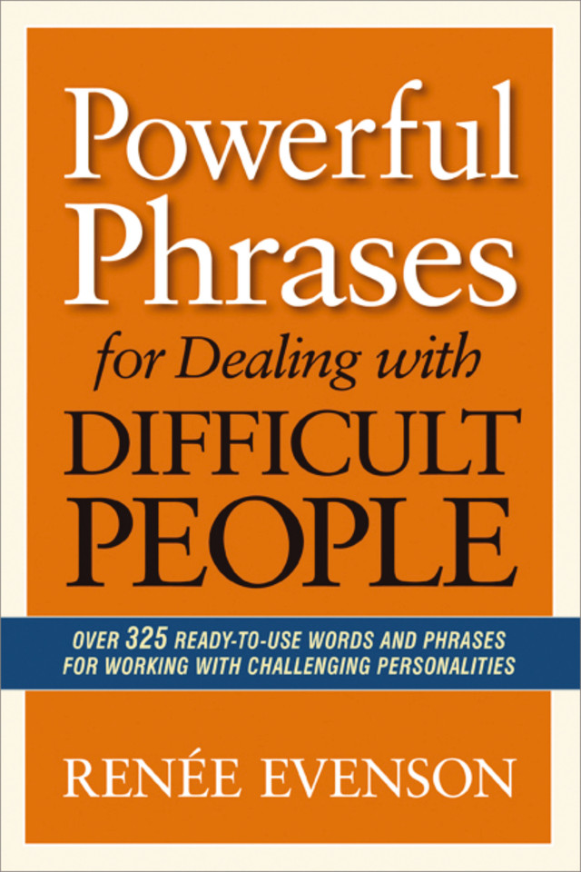 Powerful Phrases for Dealing with Difficult People: Over 325 Ready-to-Use Words and Phrases for Working with Challenging Personalities book cover by Renee Evenson