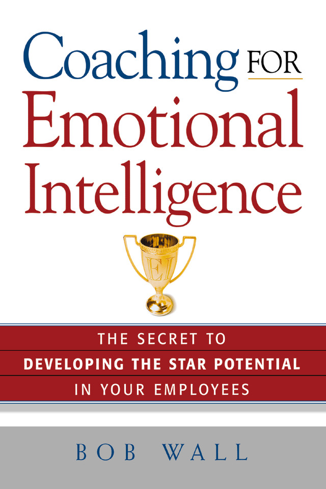 Coaching for Emotional Intelligence: The Secret to Developing the Star Potential in Your Employees book cover by Bob Wall
