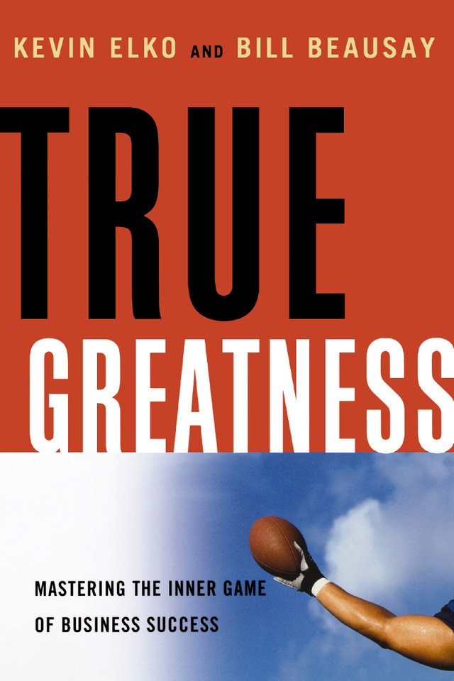 True Greatness: Mastering the Inner Game of Business Success book cover by Kevin Elko, William Beausay