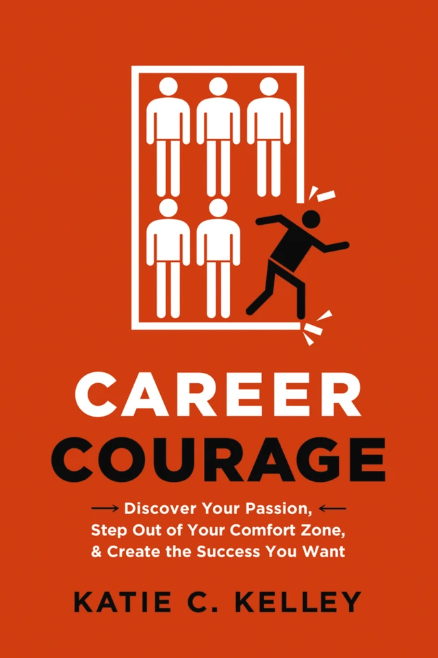 Career Courage: Discover Your Passion, Step Out of Your Comfort Zone, and Create the Success You Want book cover by Katie Kelley