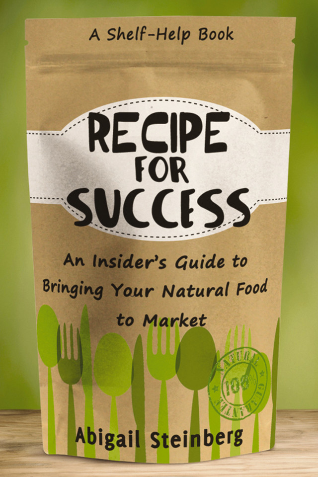 Recipe for Success: An Insider's Guide to Bringing Your Natural Food to Market book cover by Abigail Steinberg