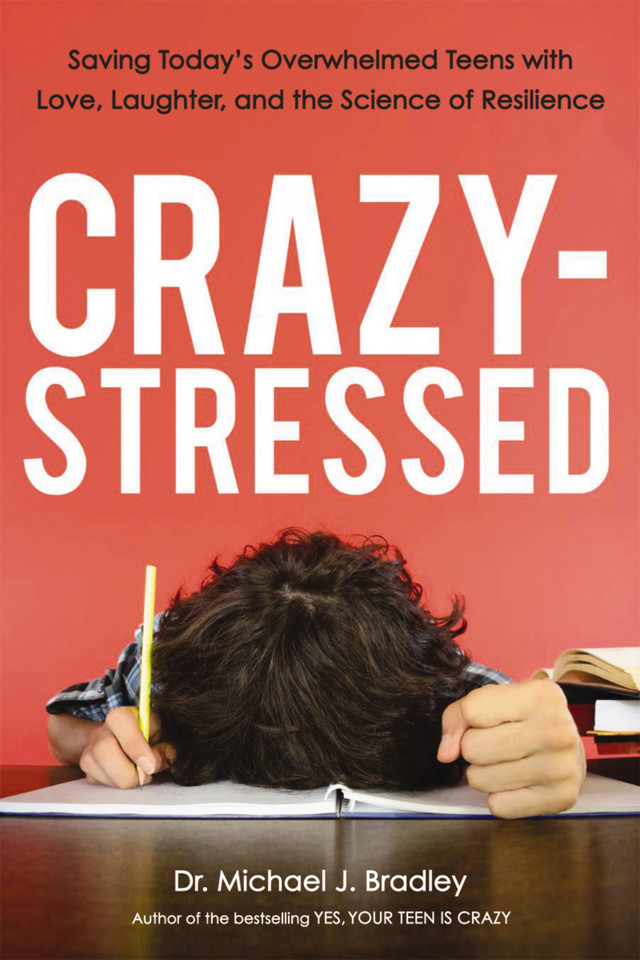 Crazy-Stressed: Saving Today's Overwhelmed Teens with Love, Laughter, and the Science of Resilience book cover by Michael Bradley