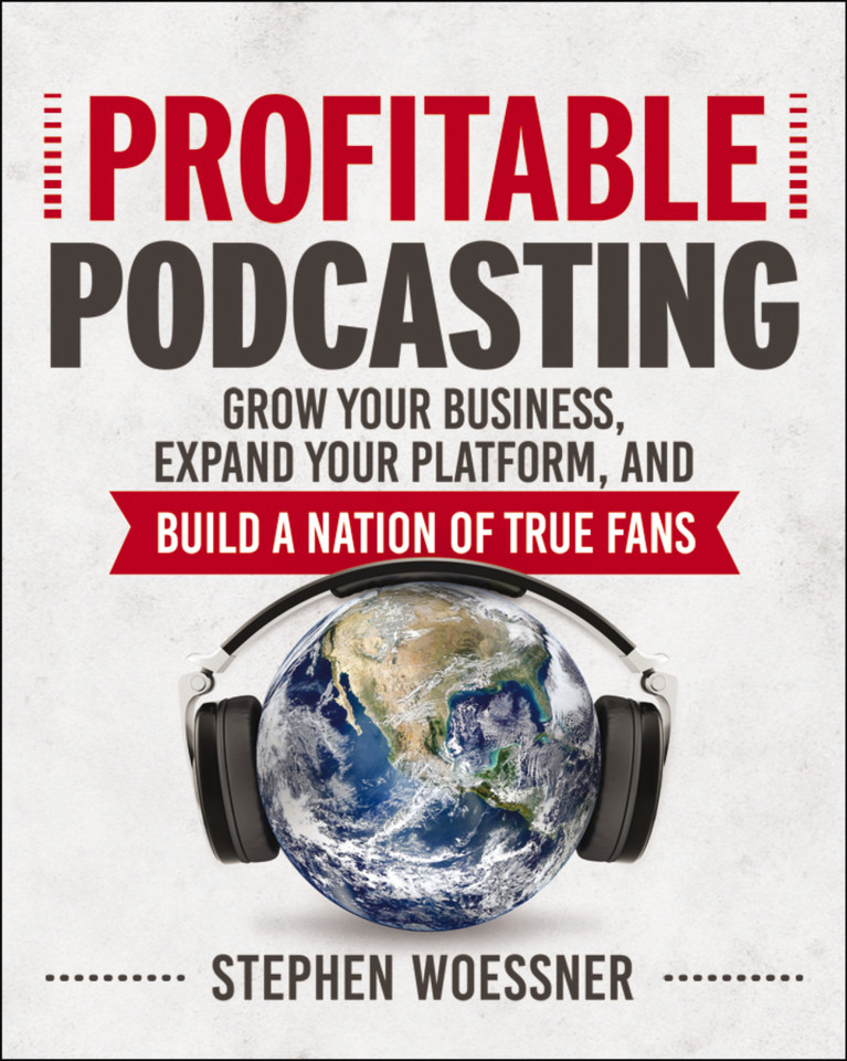 Profitable Podcasting: Grow Your Business, Expand Your Platform, and Build a Nation of True Fans book cover by Stephen Woessner