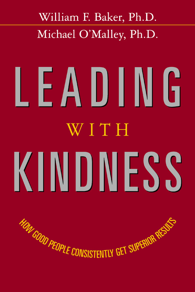 Leading with Kindness: How Good People Consistently Get Superior Results book cover by William Baker, Michael O'Malley