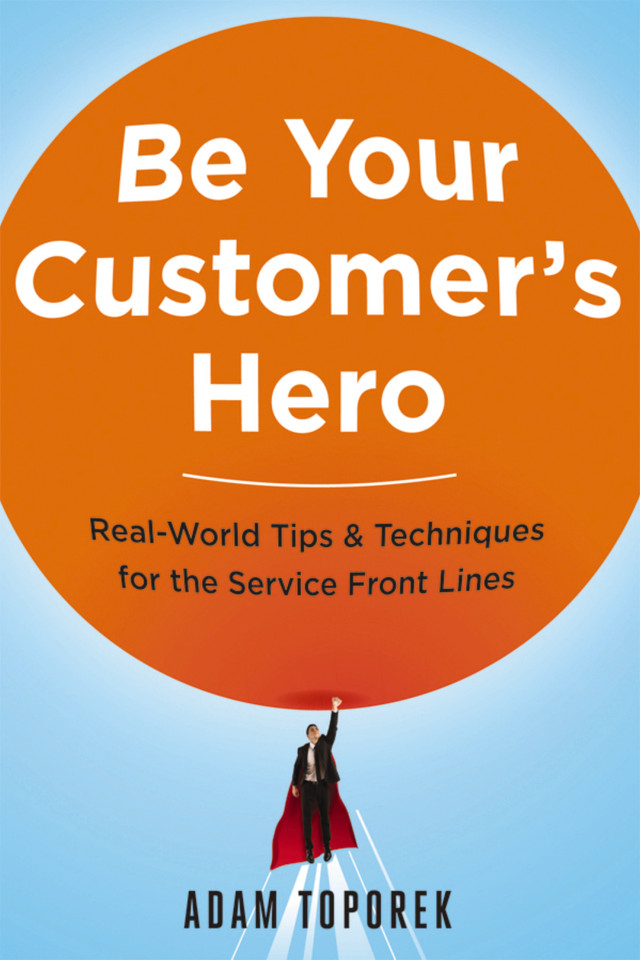 Be Your Customer's Hero: Real-World Tips and   Techniques for the Service Front Lines book cover by Adam Toporek