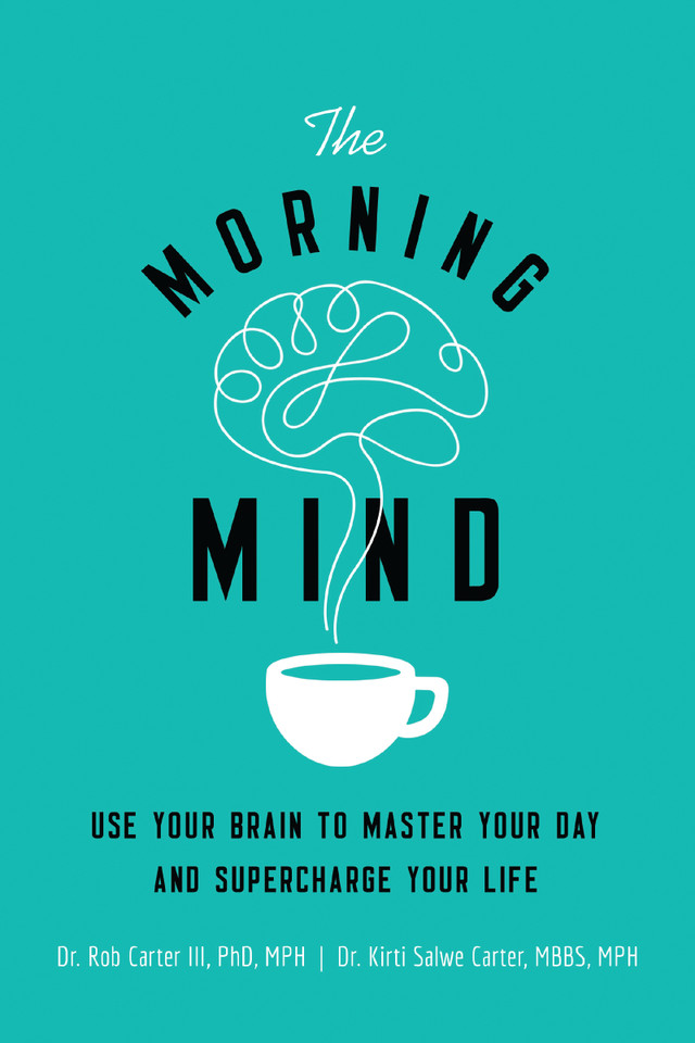 The Morning Mind: Use Your Brain to Master Your Day and Supercharge Your Life book cover by Dr. Robert Carter III, Kirti Salwe Carter, MBBS, MPH