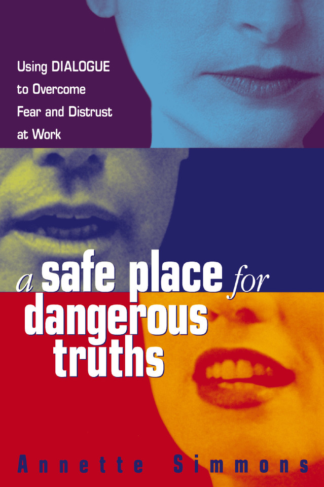 A Safe Place for Dangerous Truths: Using Dialogue to Overcome Fear and   Distrust at Work book cover by Annette Simmons