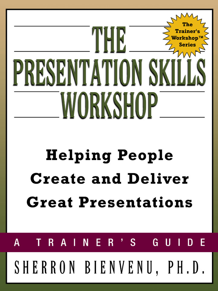 The Presentation Skills Workshop: Helping People Create and Deliver Great Presentations book cover by Sherron BIENVENU