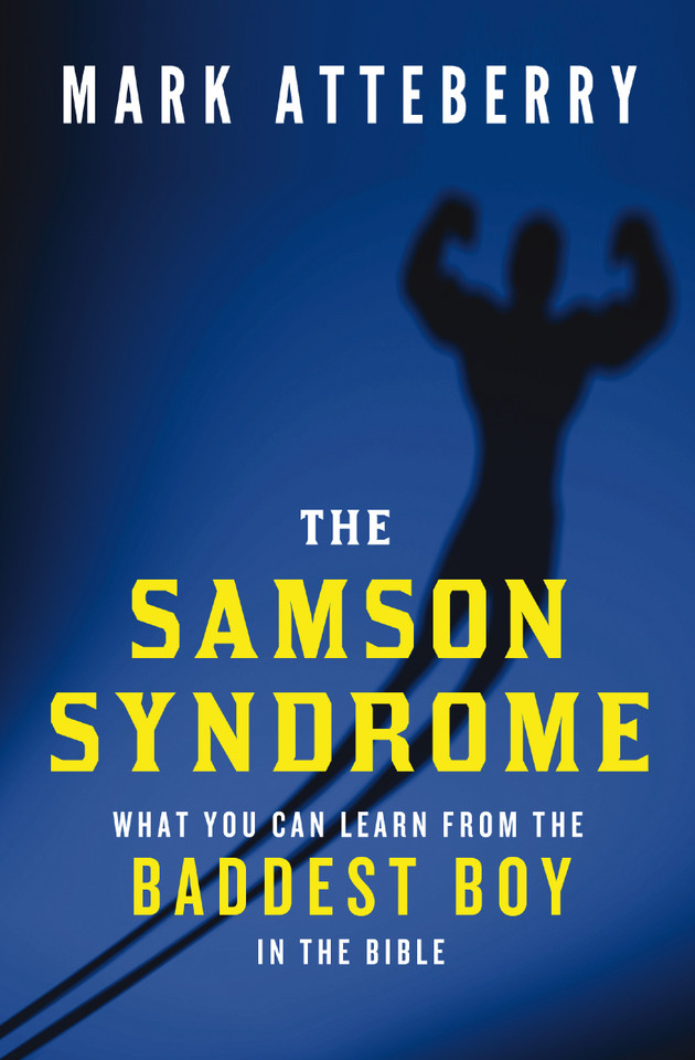The Samson Syndrome: What You Can Learn from the Baddest Boy in the Bible book cover by Mark Atteberry