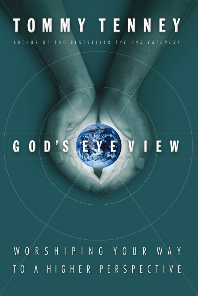 God's Eye View: Worshiping Your Way to a Higher Perspective book cover by Tommy Tenney
