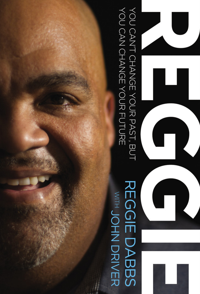Reggie: You Can't Change Your Past, but You Can Change Your Future book cover by Reggie Dabbs