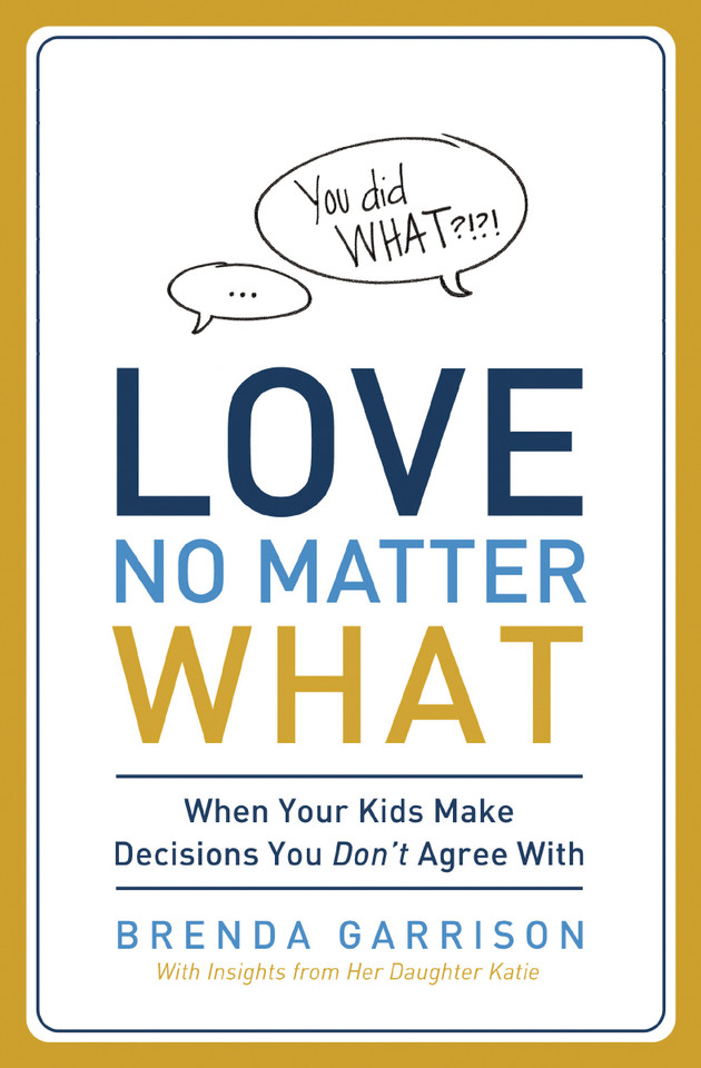 Love No Matter What: When Your Kids Make Decisions You Don't Agree With book cover by Brenda Garrison