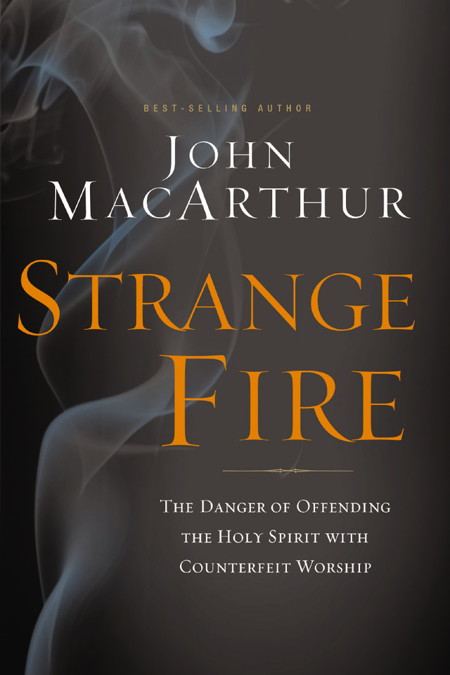 Strange Fire: The Danger of Offending the Holy Spirit with Counterfeit Worship book cover by John F. MacArthur
