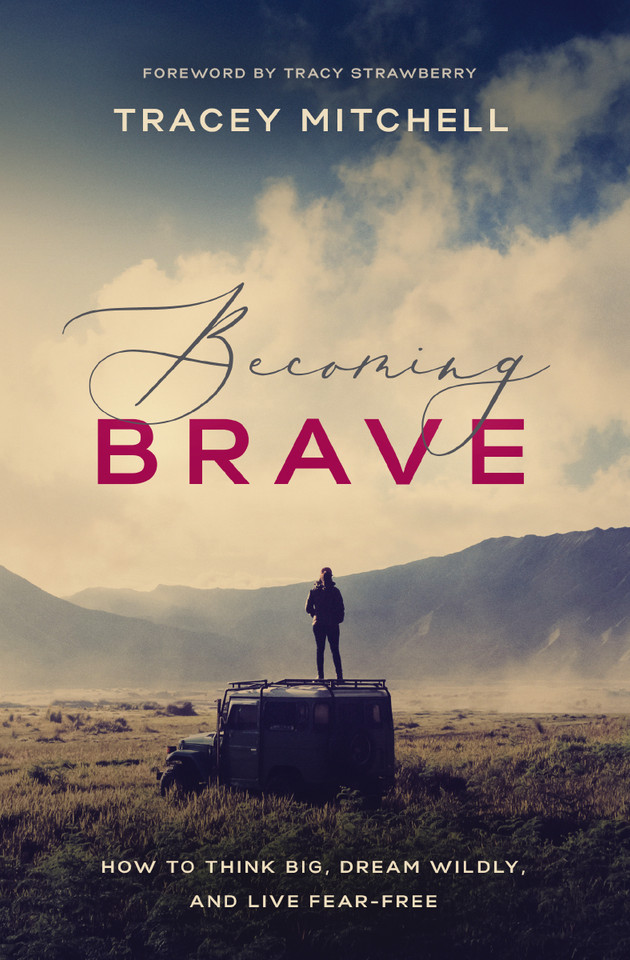 Becoming Brave: How to Think Big, Dream Wildly, and Live Fear-Free book cover by Tracey Mitchell
