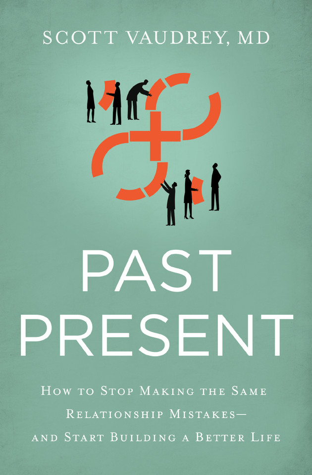 Past Present: How to Stop Making the Same Relationship Mistakes---and Start Building a Better Life book cover by Scott Vaudrey, MD