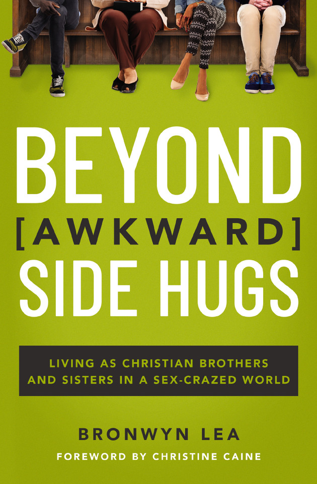 Beyond Awkward Side Hugs: Living as Christian Brothers and Sisters in a Sex-Crazed World book cover by Bronwyn Lea