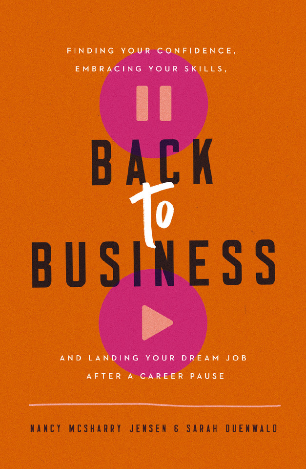 Back to Business: Finding Your Confidence, Embracing Your Skills, and Landing Your Dream Job After a Career Pause book cover by Nancy McSharry Jensen, Sarah Duenwald