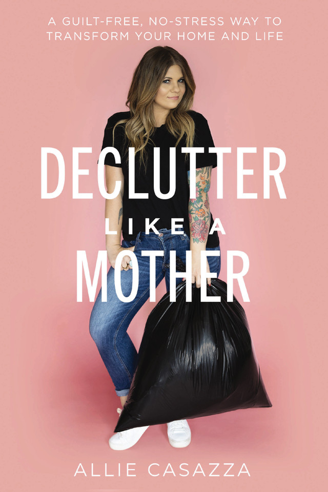 Declutter Like a Mother: A Guilt-Free, No-Stress Way to Transform Your Home and Your Life book cover by Allie Casazza