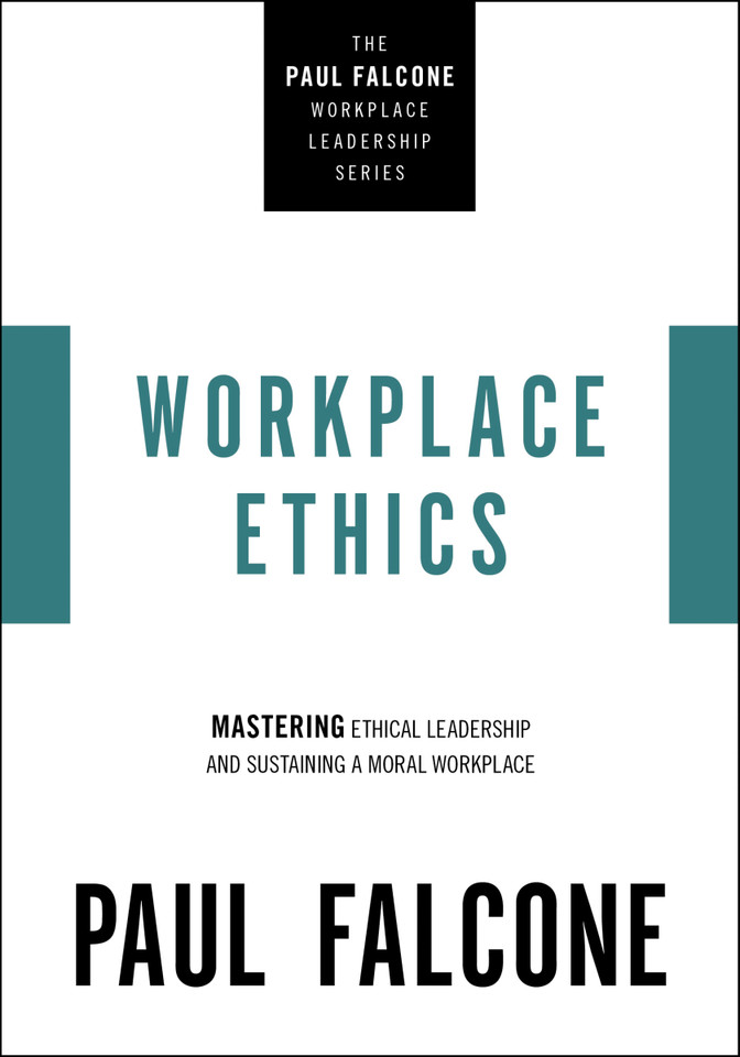 Workplace Ethics: Mastering Ethical Leadership and Sustaining a Moral Workplace (The Paul Falcone Workplace Leadership Series) book cover by Paul Falcone
