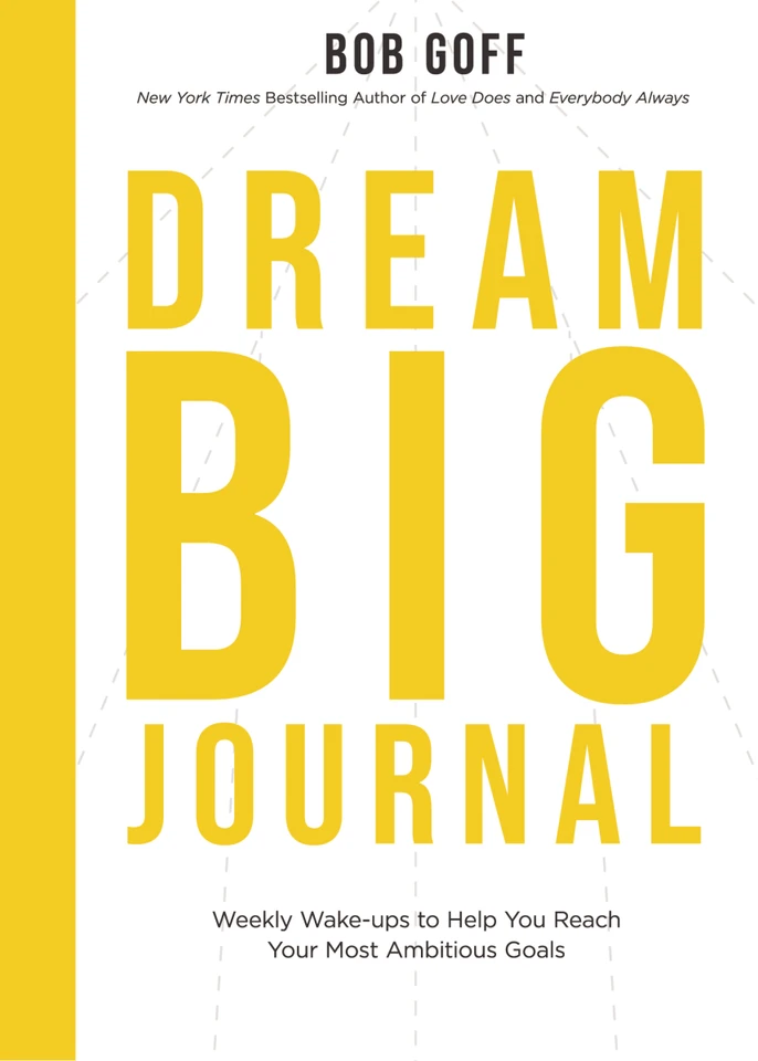 Dream Big Journal: Weekly Wake-ups to Help You Reach Your Most Ambitious Goals book cover by Bob Goff