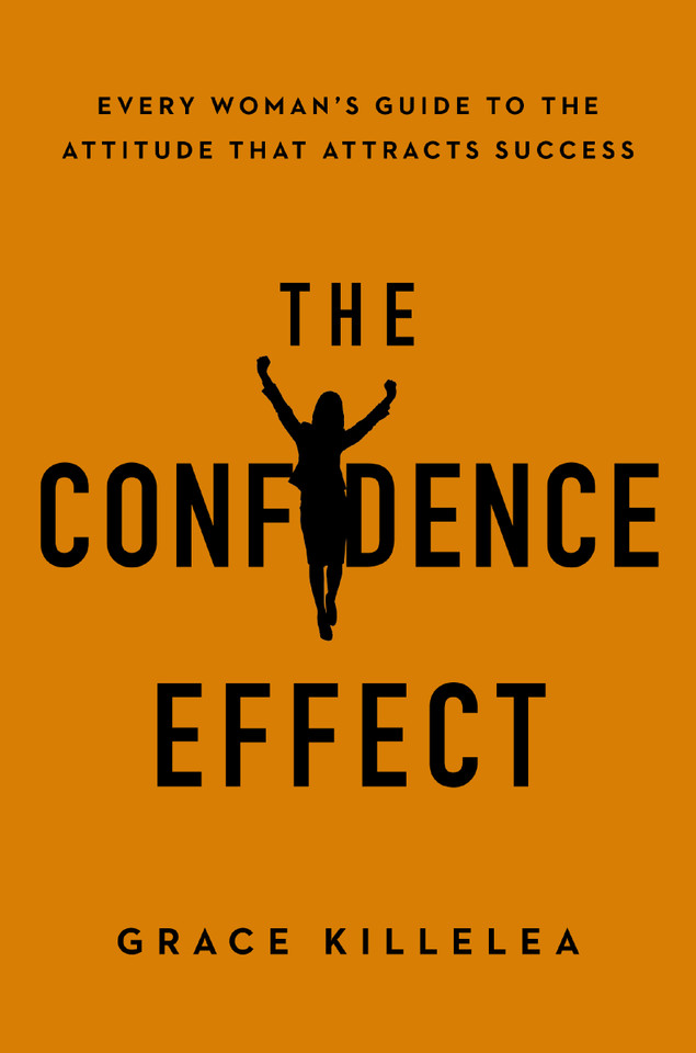 The Confidence Effect: Every Woman's Guide to the Attitude That Attracts Success book cover by Grace Killelea