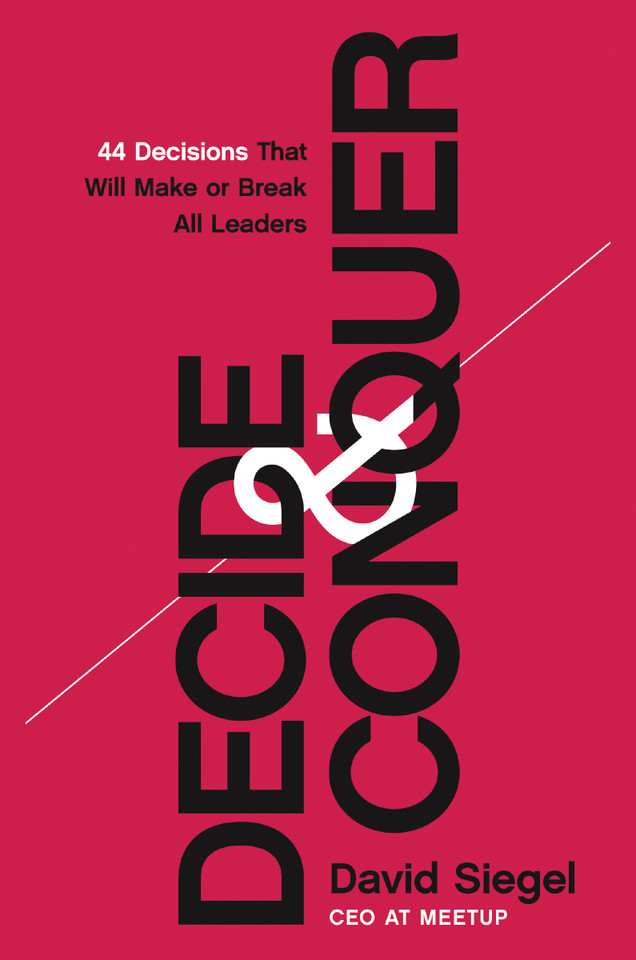 Decide and Conquer: 44 Decisions that will Make or Break All Leaders book cover by David  Siegel
