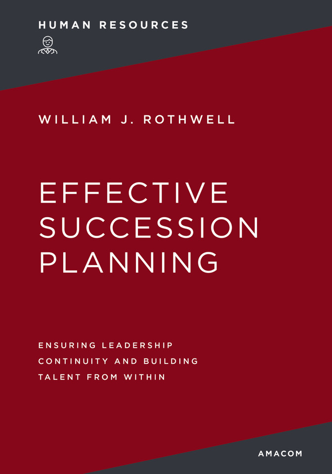 Effective Succession Planning: Ensuring Leadership Continuity and Building Talent from Within book cover by William Rothwell