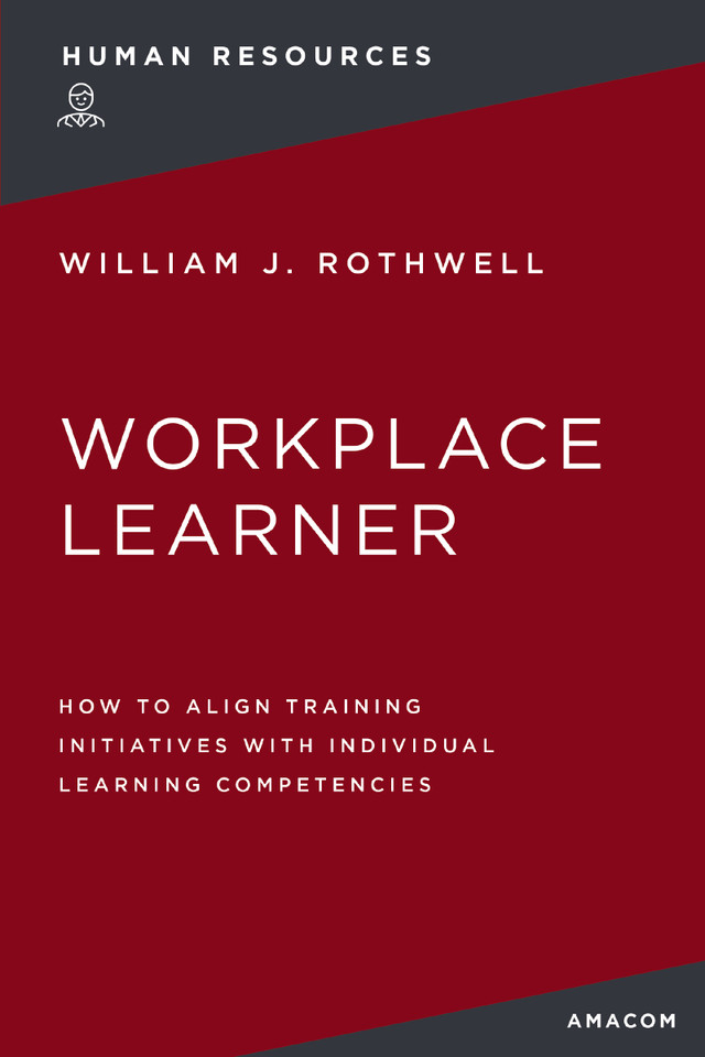 The Workplace Learner: How to Align Training Initiatives with Individual Learning Competencies book cover by William Rothwell